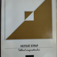 NICOLAE IOANA: TABLOUL SINGURATICULUI (ANTOLOGIE VERSURI 1969-1996+INEDITE) 1997