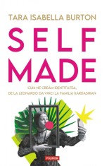 Self-made. Cum ne cream identitatea, de la Leonardo da Vinci la familia Kardashian - Tara Isabella Burton - Polirom