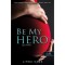 Be My Hero - L&eacute;gy a hős&ouml;m! - Tiltott f&eacute;rfiak 3. - Linda Kage