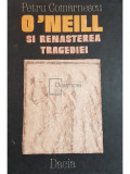 Petru Comarnescu - O&#039;Neill si renasterea tragediei (editia 1986)