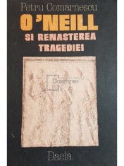 Petru Comarnescu - O&amp;#039;Neill si renasterea tragediei (Editia: 1986) foto