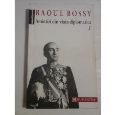 AMINTIRI DIN VIATA DIPLOMATICA - RAOUL BOSSY