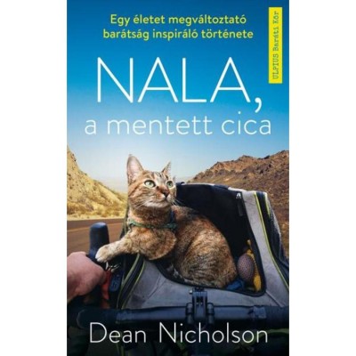 Nala, a mentett cica - Egy &amp;eacute;letet megv&amp;aacute;ltoztat&amp;oacute; bar&amp;aacute;ts&amp;aacute;g inspir&amp;aacute;l&amp;oacute; t&amp;ouml;rt&amp;eacute;nete - Dean Nicholson foto