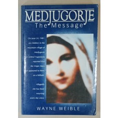 MEDJUGORJE , THE MESSAGE by WAYNE WEIBLE , 1989