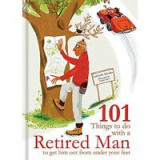 101 Things to Do With A Retired Man