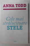 CELE MAI STRALUCITOARE STELE de ANNA TODD , PRIMUL VOLUM DIN SERIA &#039; STARS &#039; , 2018