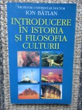 INTRODUCERE IN ISTORIA SI FILOSOFIA CULTURII de ION BATLAN