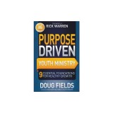 Purpose Driven Youth Ministry: 9 Essential Foundations for Healthy Growth
