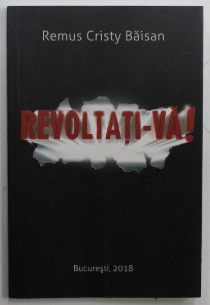 REVOLTATI - VA ! de REMUS CRISTY BAISAN , 2018