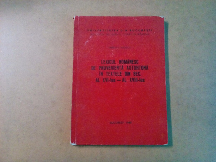 LEXICUL ROMANESC DE PROVENIENTA AUTOHTONA sec. XVI - XVIII - A. Ionescu -1985