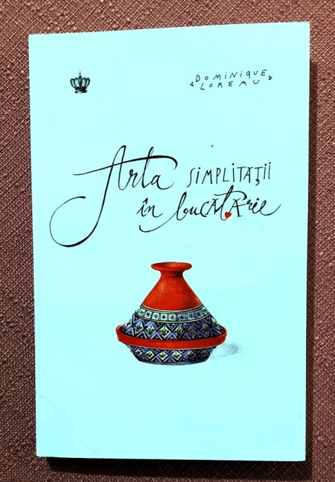 Arta simplitatii in bucatarie. Editura Baroque Books &amp; Arts, 2023 - Dominique Loreau