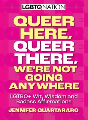 Queer Here. Queer There. We&amp;#039;re Not Going Anywhere. (LGBTQ Nation): Lgtbq+ Wit, Wisdom and Badass Affirmations foto