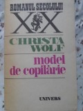 Model de Copilarie - Christa Wolf - Roman, Editura Univers 1987, Beletristica, Coperta Necartonata