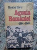 Nicolae Baciu - Agonia Rom&acirc;niei 1944-1948 (editia 1990)