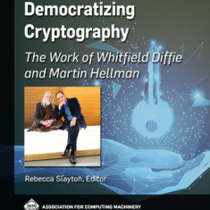 Democratizing Cryptography: The Work of Whitfield Diffie and Martin Hellman