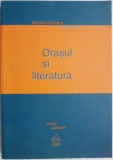 Orasul si literatura - Dumitru Chioaru (coord.) - Studii Literare