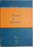 Orasul si literatura &ndash; Dumitru Chioaru (coordonator)