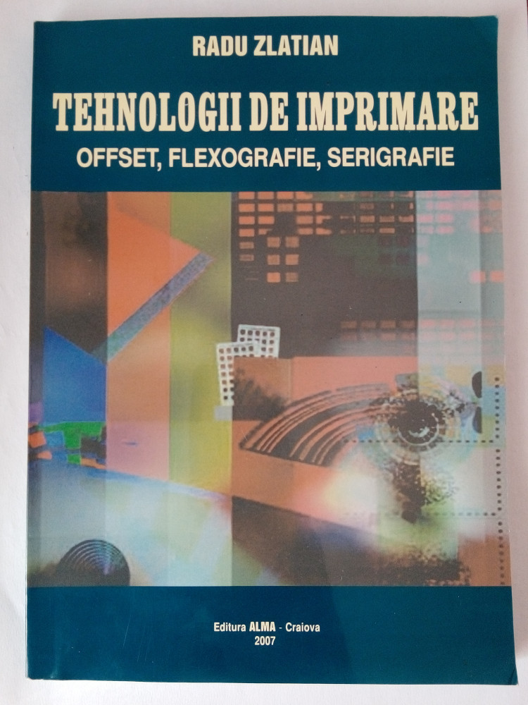 Radu Zlatian Tehnologii de imprimare offset ,flexografie, serigrafie |  Okazii.ro