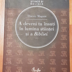A deveni tu insuti in lumina stiintei si a Bibliei de Thierry Magnin