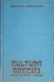 CULTURA GRECIEI - ANTICA, BIZANTINA, MODERNA-GEORGE D. HURMUZIADIS-367288