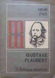 Gustave Flaubert - Henri Zalis, Biografia Albatros 1979, Monografii, Coperta Necartonata, 190 pagini