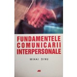 Mihai Dinu - Fundamentele comunicarii interpersonale (semnata) (Editia: 2004)