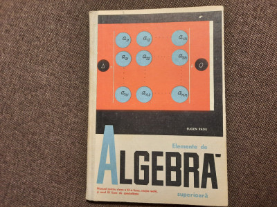 Eugen Radu - Elemente de algebra - Manual pentru clasa a XI-a liceu,SEC REALA foto