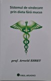 Sistemul de vindecare prin dieta si mucus - Arnold Ehret. Carte