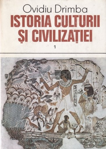Ovidiu Drimba - Istoria culturii si civilizatiei ( vol I )