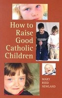 How to Raise Good Catholic Children