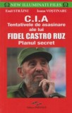 CIA. Tentativele de asasinare ale lui Fidel Castro Ruz - Emil Strainu - Editura Prestige