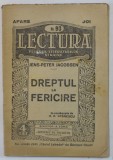 DREPTUL LA FERICIRE de JENS - PETER JACOBSEN , SERIA &#039; LECTURA &#039; NO. 93 , EDITIE INTERBELICA