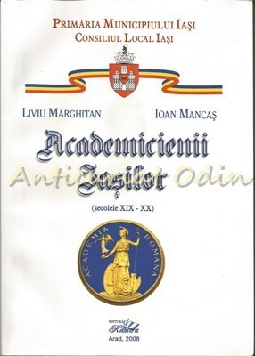 Academicienii Iasilor (Secolele XIX-XX) - Liviu Marghitan, Ioan Mancas