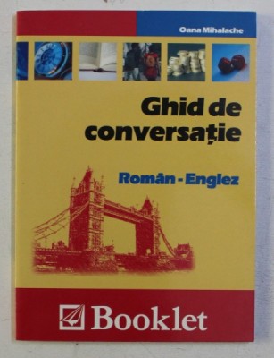 GHID DE CONVERSATIE ROMAN - ENGLEZ de OANA MIHALACHE , 2005 foto