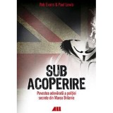 Sub acoperire, povestea adevarata a politiei secrete din Marea Britanie - Evans Rob, ALL