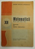 MATEMATICA - ELEMENTE DE ANALIZA MATEMATICA - MANUAL PENTRU CLASA A XII -A de NICU BOBOC si ION COLOJOARA , 1989