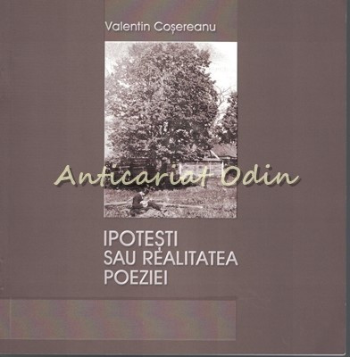 Ipotesti Sau Realitatea Poeziei - Valentin Cosereanu