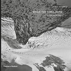 While the Fires Burn: A Glacier Odyssey | Daniel Schwartz