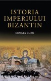 Istoria Imperiului Bizantin - Charles Oman, Librex media international