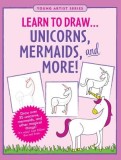 Learn to Draw... Unicorns, Mermaids &amp; More!