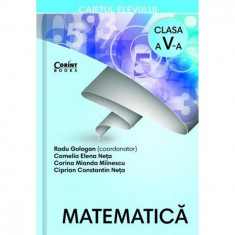 Caiet elev cls. A V-A. Matematica, Radu Gologan (Coord), Camelia Elena Neta, Corina Miranda Miinescu, Ciprian C-Tin Neta