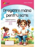 Pregatim mana pentru scris. Sugestii pentru jocuri si activitati alese (ALA)/Estera Tintesan, Roxel Cart