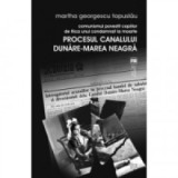 Cumpara ieftin Procesul Canalului Dunare-Marea Neagra Martha Georgescu Comunismul povestit