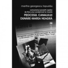 Procesul Canalului Dunare-Marea Neagra Martha Georgescu Comunismul povestit