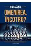 Omenirea, incotro? - Ion Dascalu