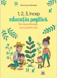 Cumpara ieftin 1, 2, 3 Incep Educatia Pozitiva, Veronique Maciejak - Editura DPH