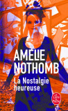 La nostalgie heureuse | Amelie Nothomb, Le Livre De Poche