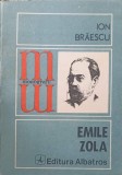 Emile Zola - Ion Braescu (1982, Albatros) - Biografia lui Zola, Monografii, Carte in Romana, Necartonata