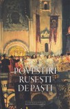 Povestiri rusesti de Pasti, 245 pagini, An aparitie 2023, Format 13 x 20 cm, Limba romana, Stare buna, Coperti brosate