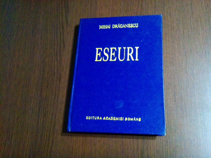 MIHAI DRAGANESCU - Eseuri - Editura Academiei, 1993, 302 p.